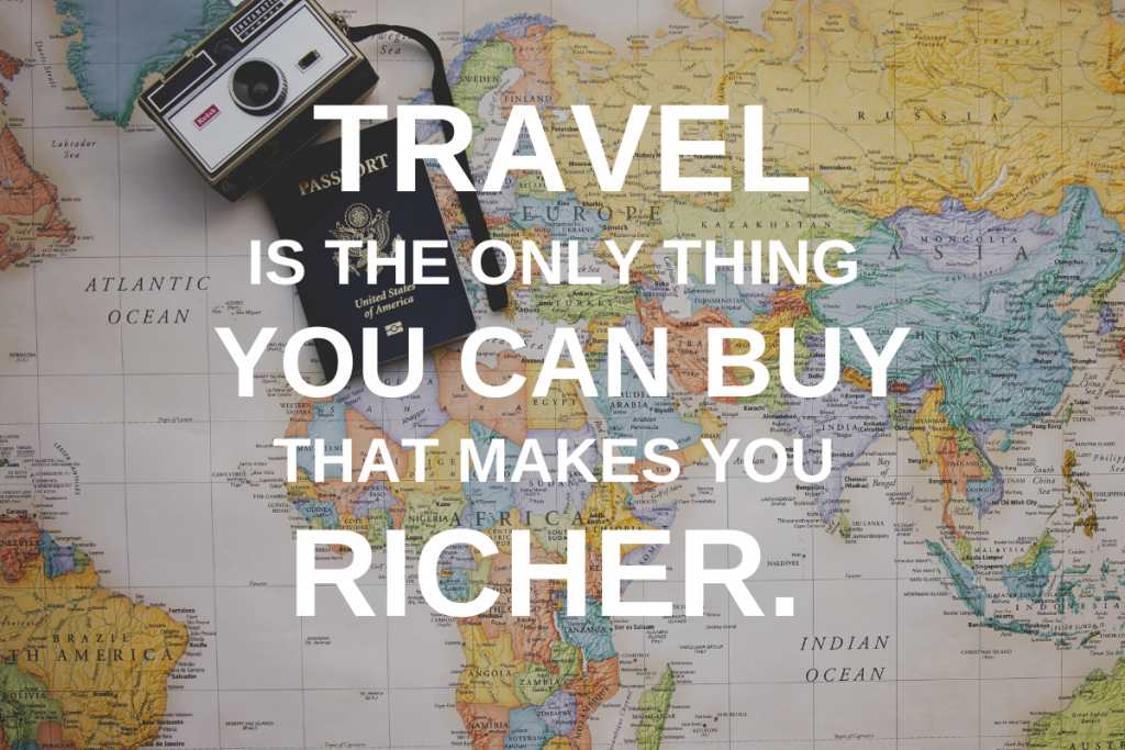 Quote with map background that says Travel is the one thing you can buy that makes you richer.